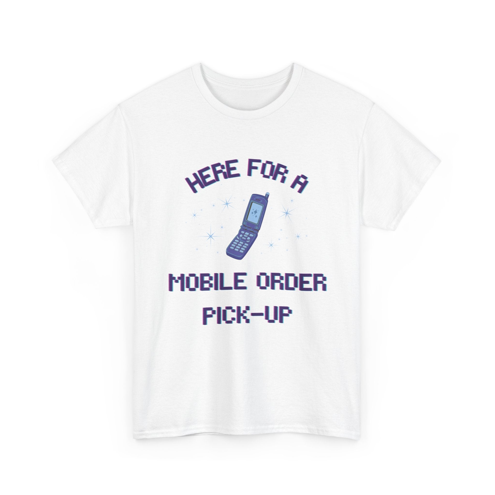Here For A Mobile Order Pick-UpTee