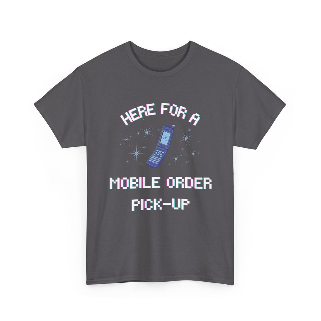 Here For A Mobile Order Pick-UpTee