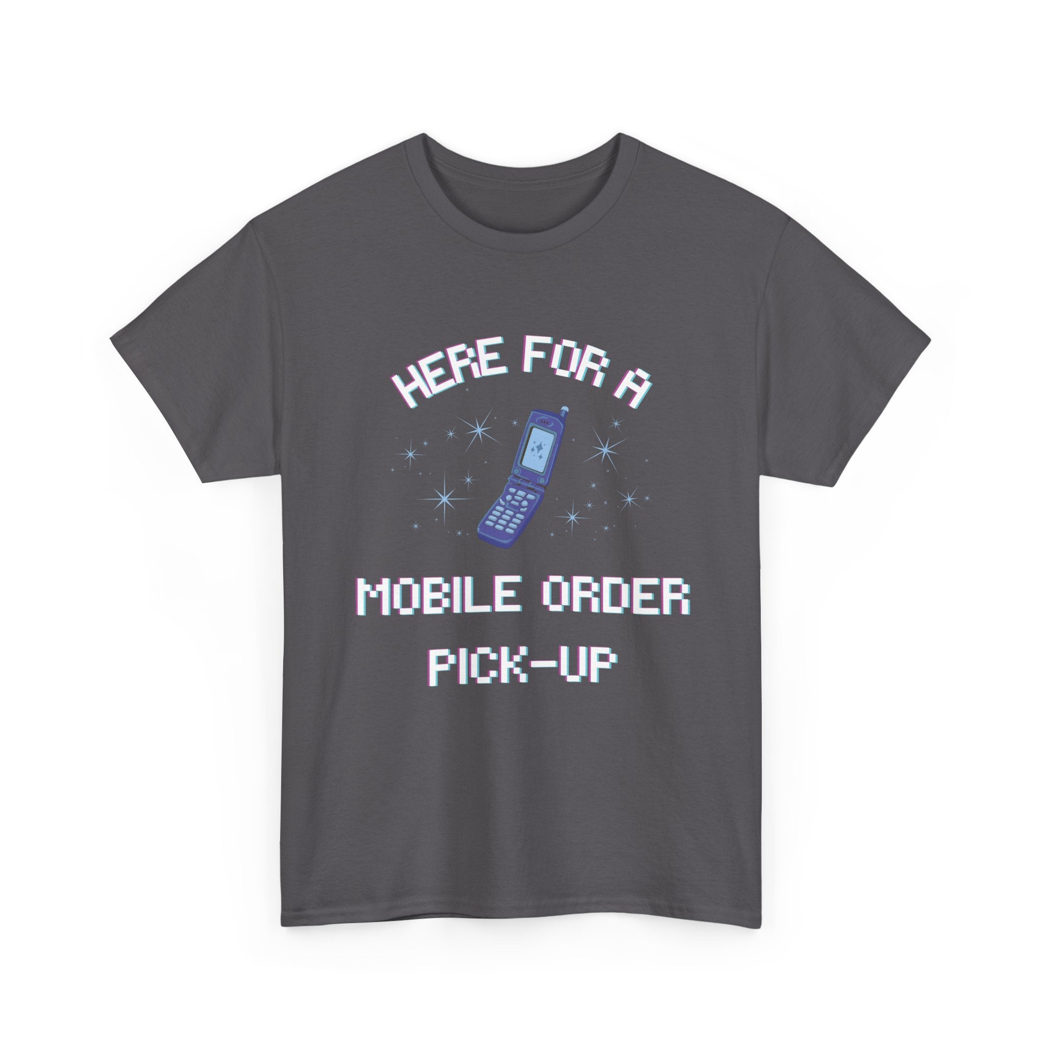 Here For A Mobile Order Pick-UpTee